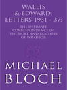 Wallis and Edward, Letters: 1931-37 (eBook): The Intimate Correspondence of the Duke and Duchess of Windsor